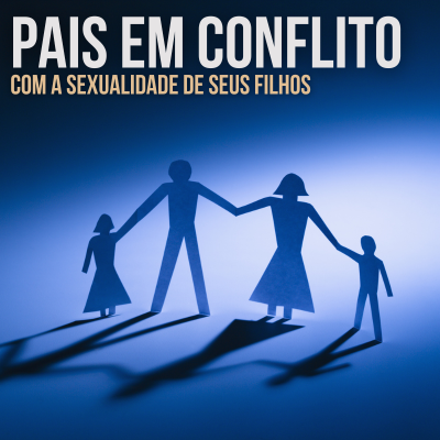 ACONSELHAMENTO A PAIS EM CONFLITO COM A SEXUALIDADE DE SEUS FILHOS